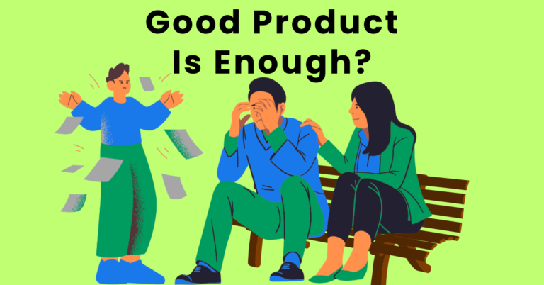 Brutal Truth: A Good Product Isn’t Enough For Startups